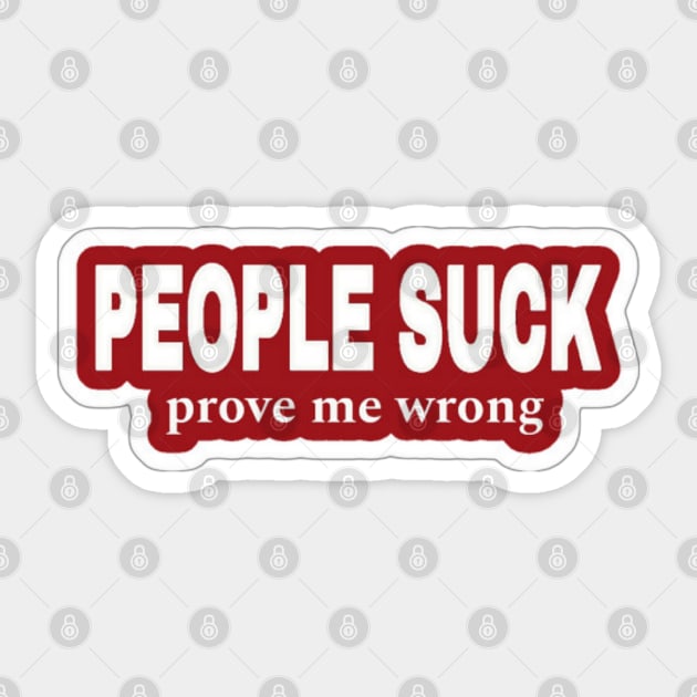 People Suck - Prove Me Wrong - Red Sticker - Back Sticker by SubversiveWare